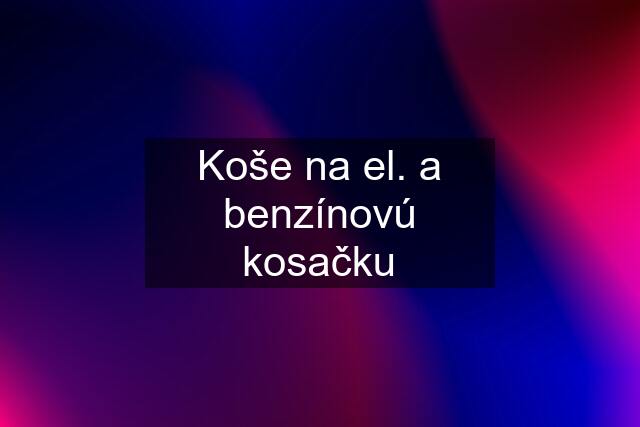 Koše na el. a benzínovú kosačku