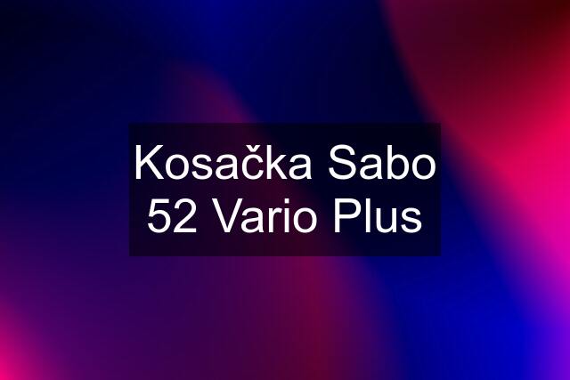 Kosačka Sabo 52 Vario Plus