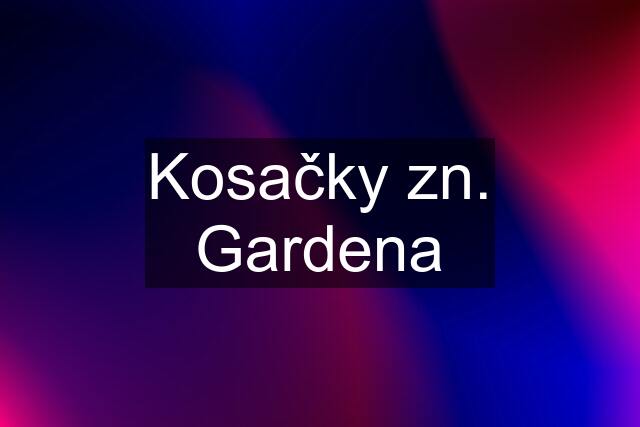 Kosačky zn. Gardena