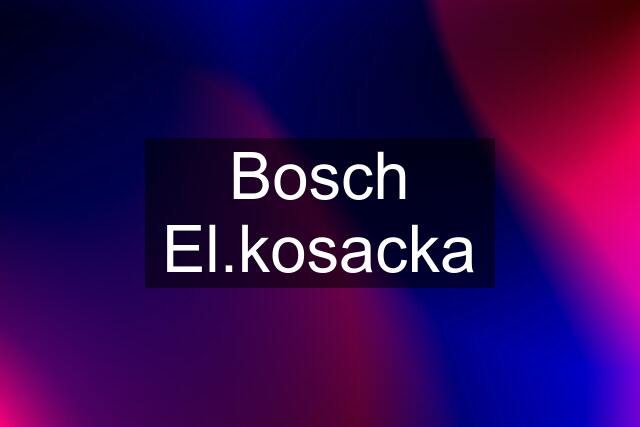 Bosch El.kosacka