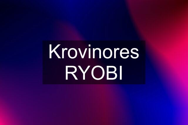 Krovinores RYOBI