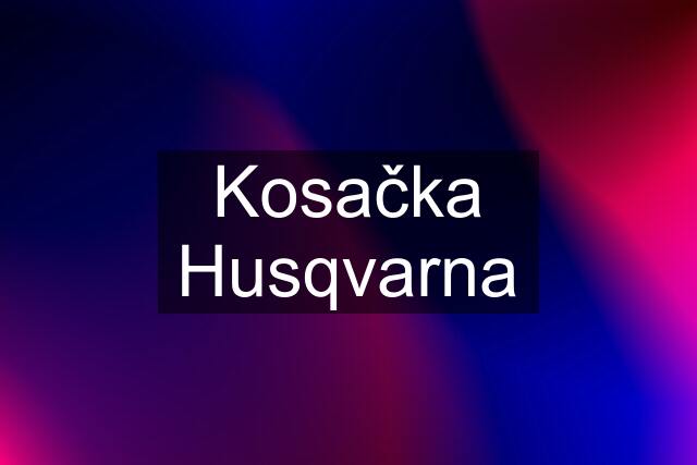 Kosačka Husqvarna