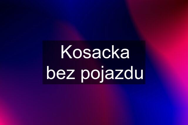 Kosacka bez pojazdu