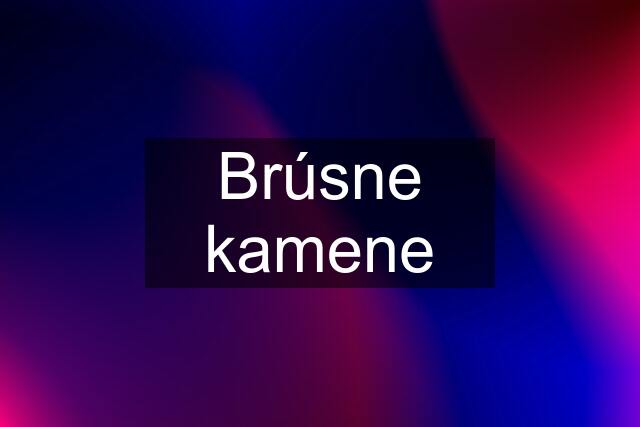 Brúsne kamene