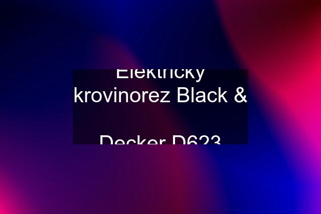 Elektricky krovinorez Black &  Decker D623