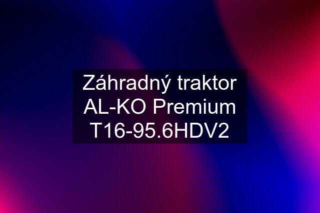 Záhradný traktor AL-KO Premium T16-95.6HDV2