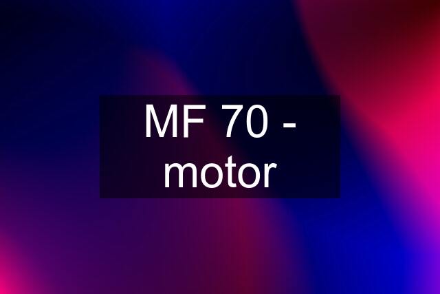 MF 70 - motor