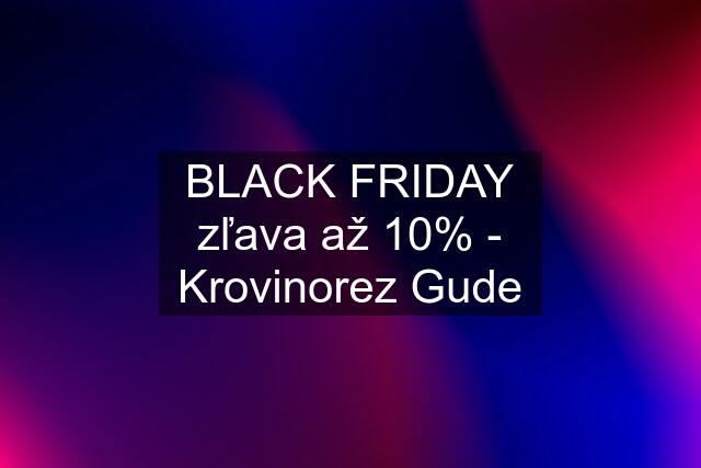 BLACK FRIDAY zľava až 10% - Krovinorez Gude