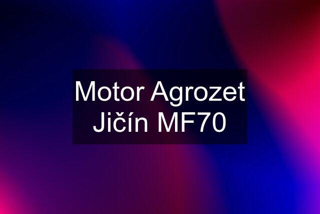 Motor Agrozet Jičín MF70