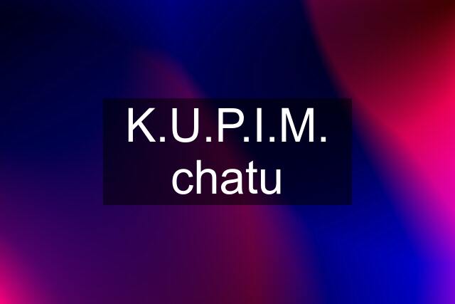 K.U.P.I.M. chatu