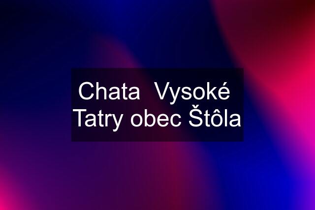 Chata  Vysoké  Tatry obec Štôla