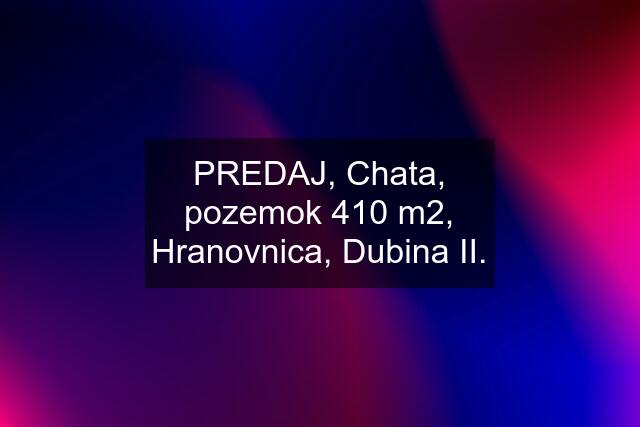 PREDAJ, Chata, pozemok 410 m2, Hranovnica, Dubina II.