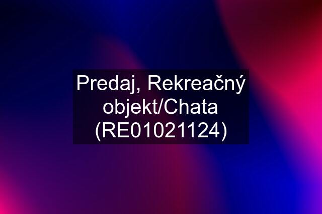 Predaj, Rekreačný objekt/Chata (RE01021124)