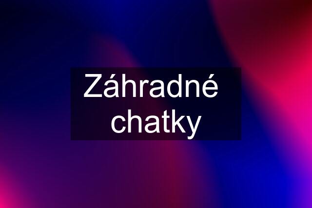 Záhradné  chatky