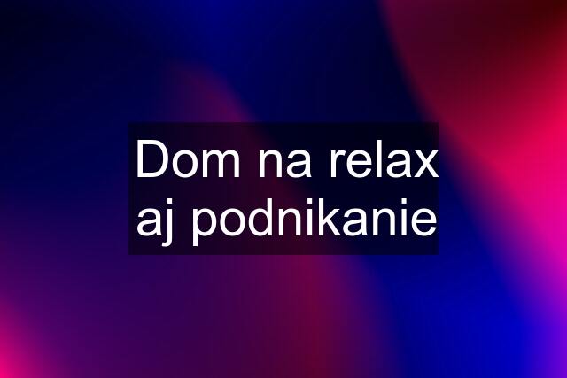 Dom na relax aj podnikanie