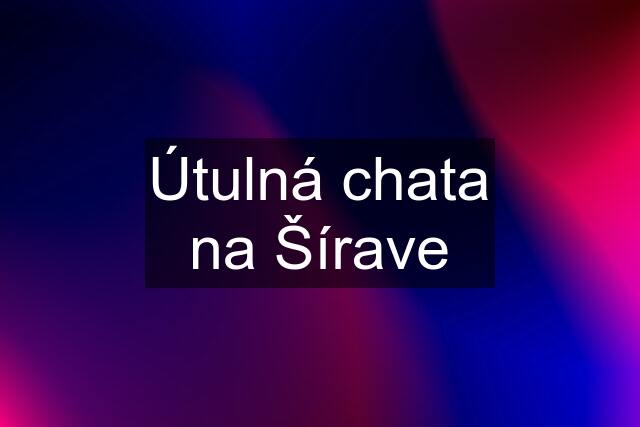 Útulná chata na Šírave