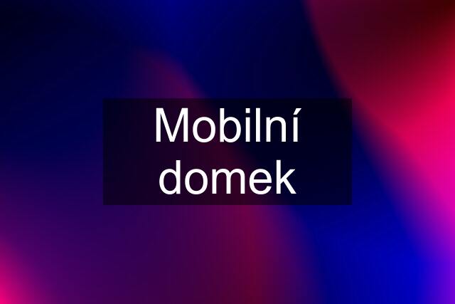 Mobilní domek