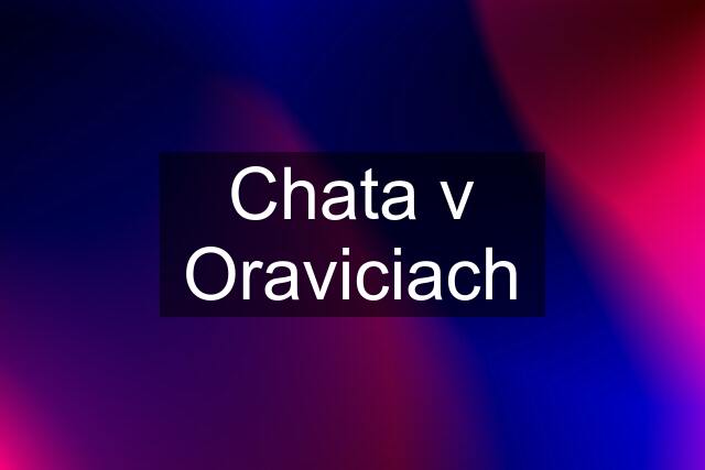 Chata v Oraviciach