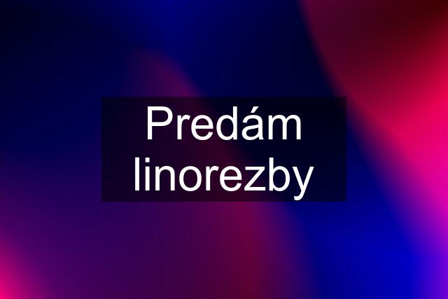 Predám linorezby