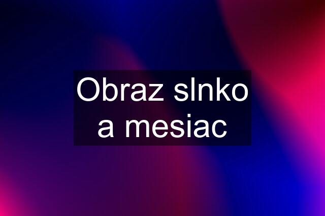 Obraz slnko a mesiac