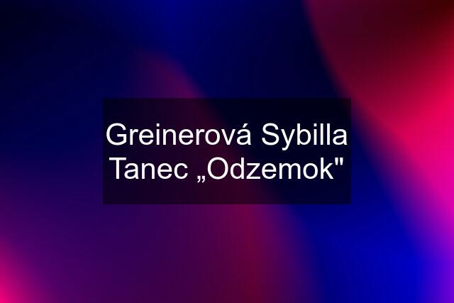 Greinerová Sybilla Tanec „Odzemok"