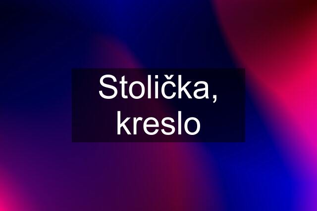 Stolička, kreslo