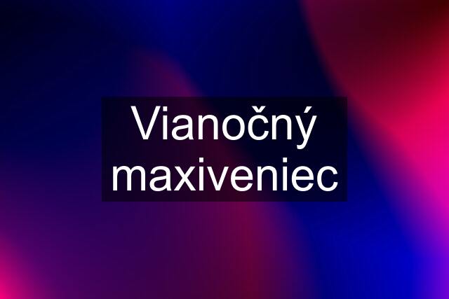 Vianočný maxiveniec