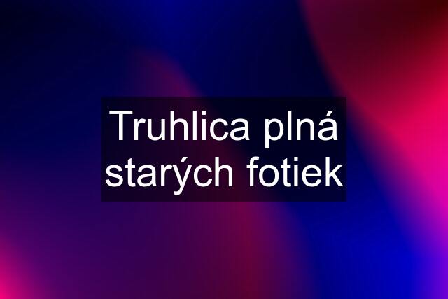 Truhlica plná starých fotiek