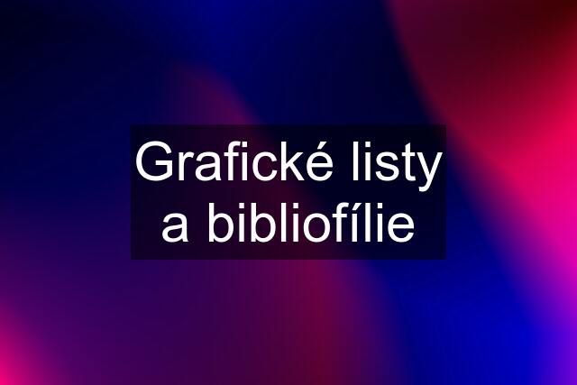 Grafické listy a bibliofílie