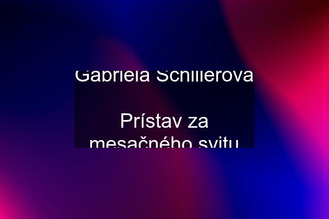 Gabriela Schillerová  Prístav za mesačného svitu