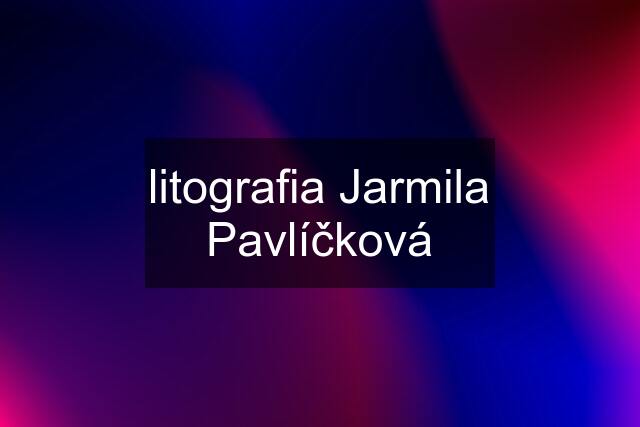 litografia Jarmila Pavlíčková