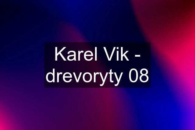 Karel Vik - drevoryty 08