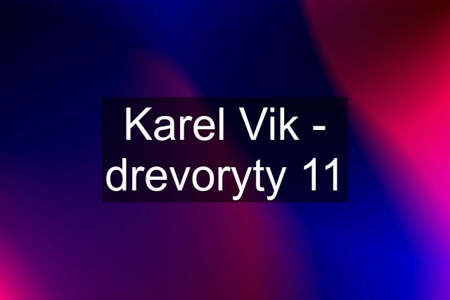 Karel Vik - drevoryty 11