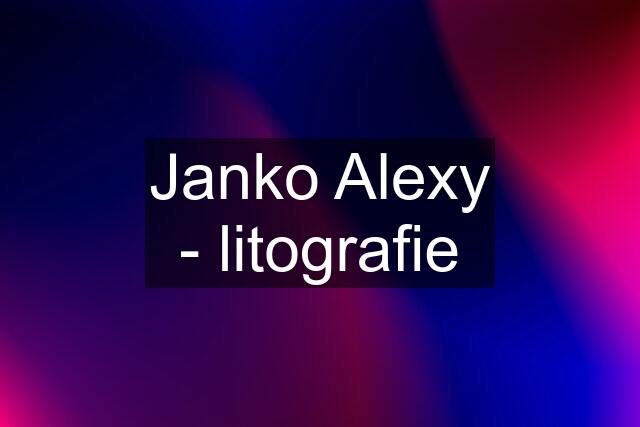 Janko Alexy - litografie