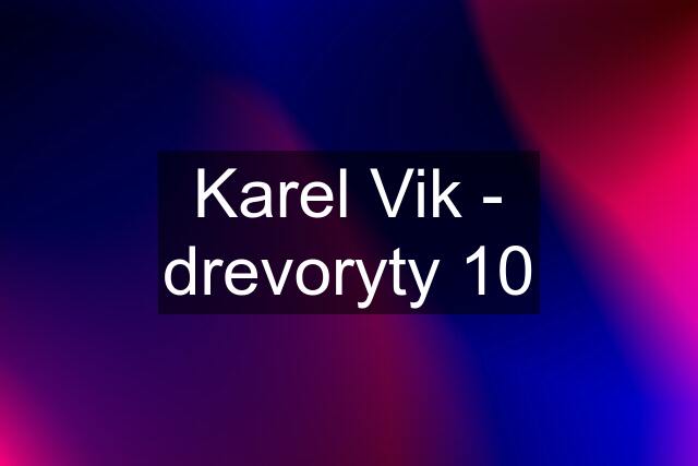 Karel Vik - drevoryty 10