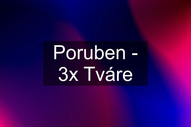 Poruben - 3x "Tváre"