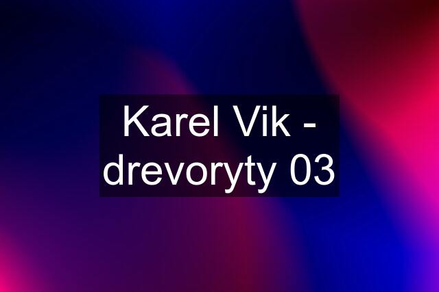 Karel Vik - drevoryty 03