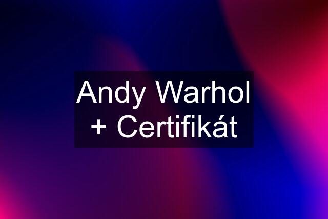 Andy Warhol + Certifikát