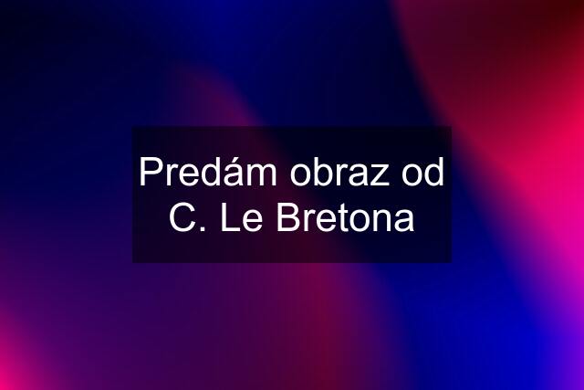 Predám obraz od C. Le Bretona