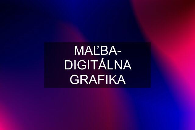 MAĽBA- DIGITÁLNA GRAFIKA