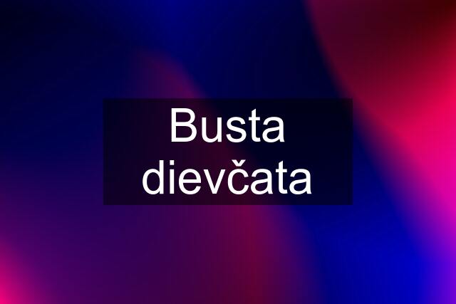 Busta dievčata