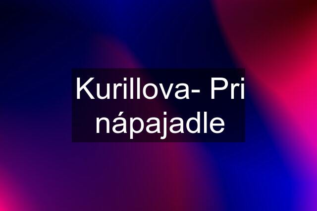 Kurillova- Pri nápajadle