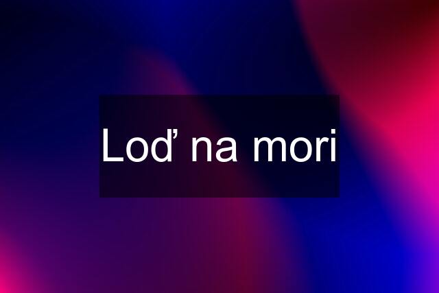 Loď na mori