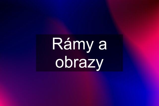 Rámy a obrazy