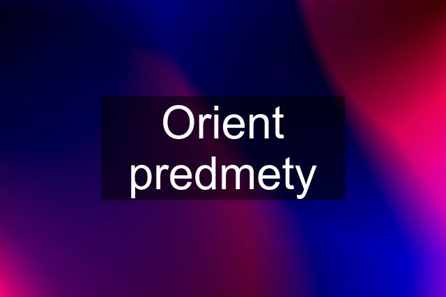 Orient predmety