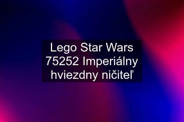 Lego Star Wars 75252 Imperiálny hviezdny ničiteľ