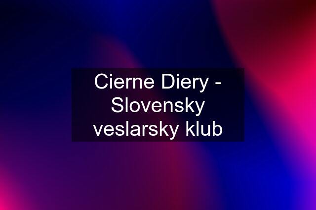 Cierne Diery - Slovensky veslarsky klub