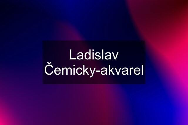 Ladislav Čemicky-akvarel