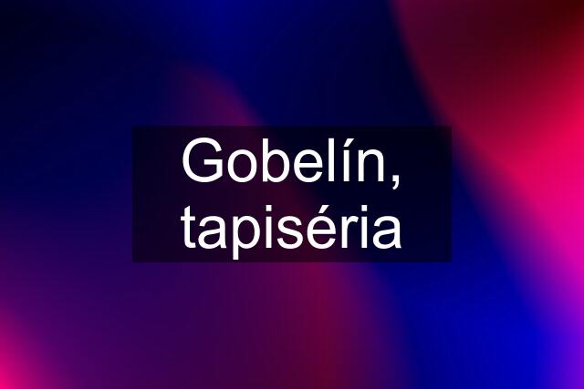 Gobelín, tapiséria