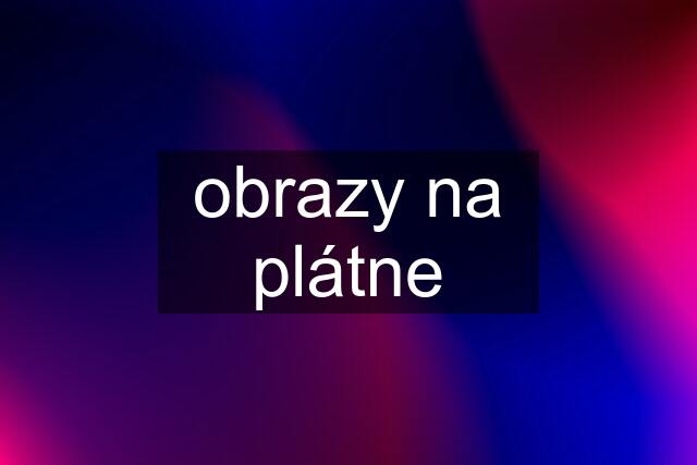 obrazy na plátne